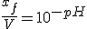 \frac{x_f}{V}=10^{-pH}